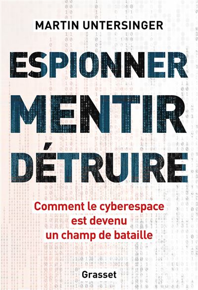 Martin Untersinger: Espionner Mentir Détruire (Français language, Grasset)