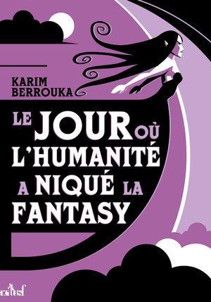 Karim Berrouka: Le jour où l'humanité a niqué la fantasy (French language, ActuSF)